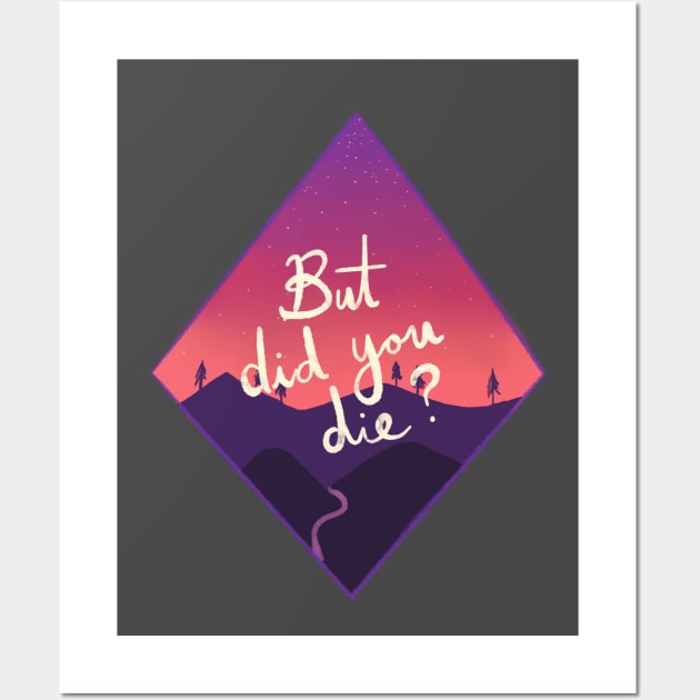 But Did You Die? Wall Art by rachelleybell
